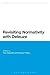 Revisiting Normativity with Deleuze (Bloomsbury Studies in Continental Philosophy)