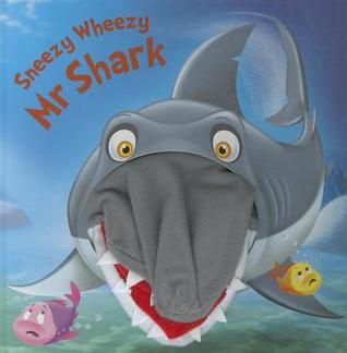 Sneezy Wheezy Mr Shark (Hand Puppet Books)