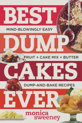 Best Dump Cakes Ever: Mind-Blowingly Easy Dump-and-Bake Cake Mix Desserts (Best Ever)