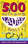 500 Ways to Make Me Laugh Until I Cry