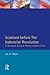 Scotland before the Industrial Revolution by Ian D. Whyte