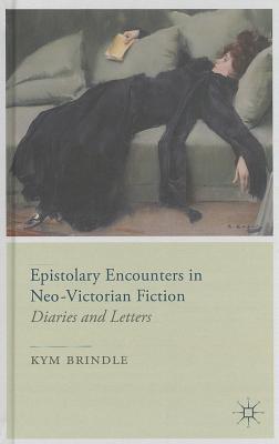 Epistolary Encounters in Neo-Victorian Fiction: Diaries and Letters