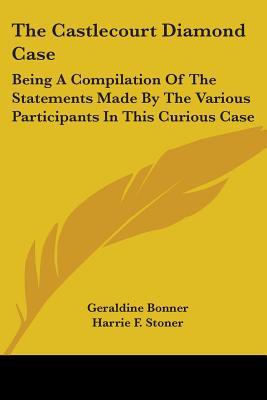 The Castlecourt Diamond Case: Being A Compilation Of The Statements Made By The Various Participants In This Curious Case