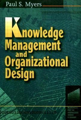 Knowledge Management and Organisational Design (Resources for the Knowledge-Based Economy)