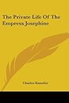 The Private Life of the Empress Josephine The Private Life of the Empress Josephine