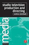 Studio Television Production and Directing: Studio-Based Television Production and Directing
