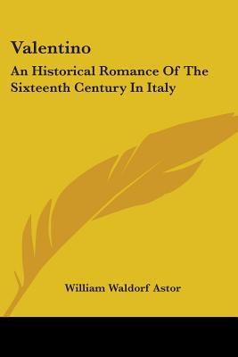 Valentino: An Historical Romance Of The Sixteenth Century In Italy (Paperback)