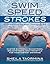 Swim Speed Strokes for Swimmers and Triathletes: Master Freestyle, Butterfly, Breaststroke and Backstroke for Your Fastest Swimming