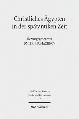 Christliches Agypten in Der Spatantiken Zeit: Akten Der 2. Tubinger Tagung Zum Christlichen Orient (7.-8. Dezember 2007) (Studien und Texte zu Antike ... Antiquity and Christianity) (German Edition)