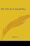 My Life As A Small Boy My Life As A Small Boy