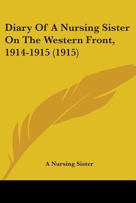 Diary Of A Nursing Sister On The Western Front, 1914-1915
