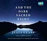 And the Dark Sacred Night by Julia Glass And the Dark Sacred Night by Julia Glass
