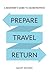 Prepare, Travel, Return: A ...