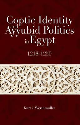 Coptic Identity and Ayyubid Politics in Egypt, 1218-1250 (Hardcover)