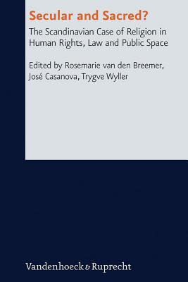 Secular and Sacred: The Scandinavian Case of Religion in Human Rights, Law and Public Space (Research in Contemporary Religion, 15)