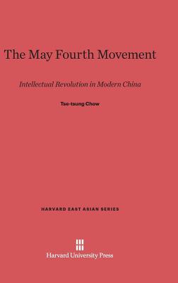 The May Fourth Movement: Intellectual Revolution in Modern China (Harvard East Asian Series, 6)