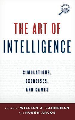 The Art of Intelligence: Simulations, Exercises, and Games (Security and Professional Intelligence Education Series)