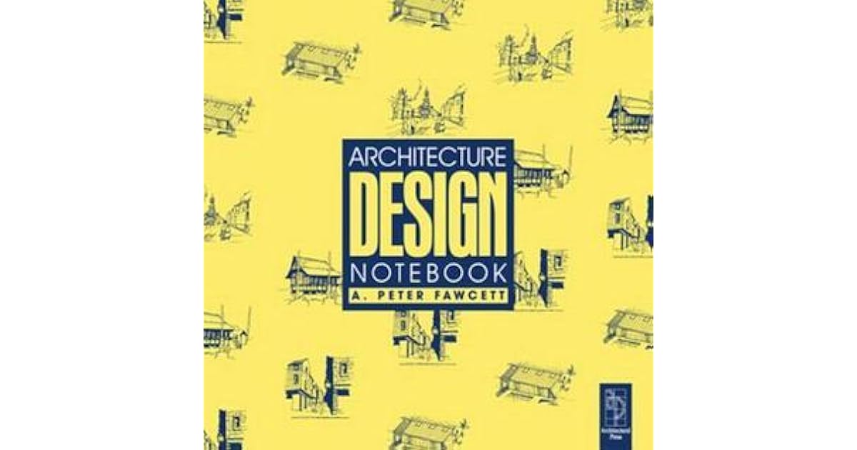 Architecture Design Notebook by Peter A. Fawcett