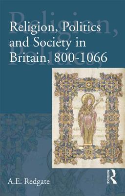 Religion, Politics and Society in Britain, 800-1066 (Paperback)