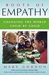 Roots of Empathy  by Mary Gordon Roots of Empathy  by Mary Gordon