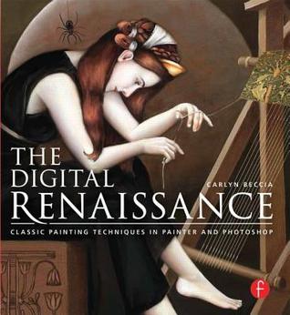 The Digital Renaissance: Classic Painting Techniques in Photoshop and Painter (Paperback)