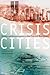 Crisis Cities: Disaster and...