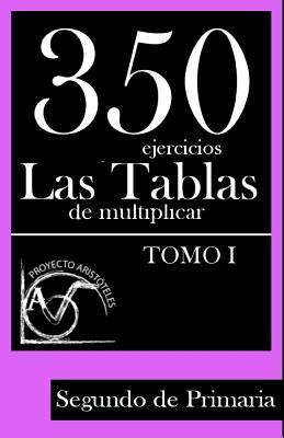 350 Ejercicios - Las Tablas de Multiplicar (Tomo I) - Segundo de Primaria (Colección de Actividades de Tablas de Multiplicar) (Spanish Edition)