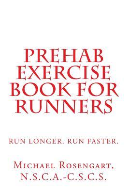 Prehab Exercise Book for Runners: Run Longer. Run Faster