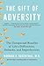 The Gift of Adversity: The Unexpected Benefits of Life's Difficulties, Setbacks, and Imperfections
