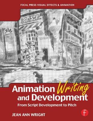Animation Writing and Development, : From Script Development to Pitch (Paperback)