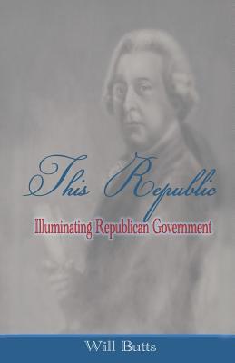 This Republic: Illuminating Republican Government