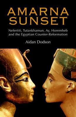 Amarna Sunset: Nefertiti, Tutankhamun, Ay, Horemheb, and the Egyptian Counter-Reformation (Hardcover)
