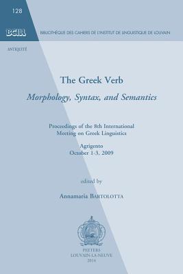 The Greek Verb. Morphology, Syntax, and Semantics: Proceedings of the 8th International Meeting of Greek Linguistics. Agrigento, October 1-3, 2009 ... De L'institut De Linguistique De Louvain)