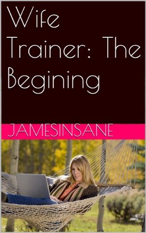Wife Trainer: The Begining by Jamesinsane