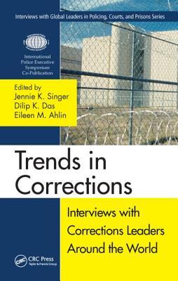 Trends in Corrections: Interviews with Corrections Leaders Around the World, Volume One (Interviews with Global Leaders in Policing, Courts, and Prisons)