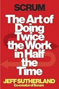 Scrum: The Art of Doing Twice the Work in Half the Time
