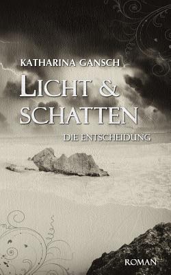 Licht & Schatten: Die Entscheidung (German Edition)