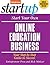 Start Your Own Online Education Business: Your Step-By-Step Guide to Success (StartUp Series)