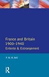 France and Britain, 1900-1940: Entente and Estrangement France and Britain, 1900-1940: Entente and Estrangement