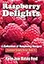 Raspberry Delights Cookbook: A Collection of Raspberry Recipes (Cookbook Delights Series, #14)