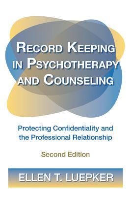 Record Keeping in Psychotherapy and Counseling: Protecting Confidentiality and the Professional Relationship (Paperback)