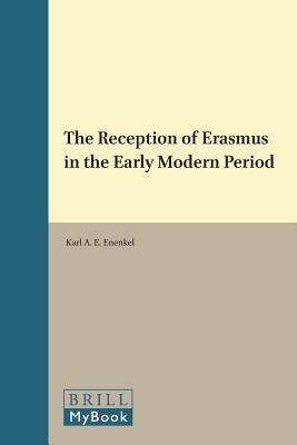 The Reception of Erasmus in the Early Modern Period (Intersections, 30)