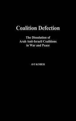 Coalition Defection: The Dissolution of Arab Anti-Israeli Coalitions in War and Peace
