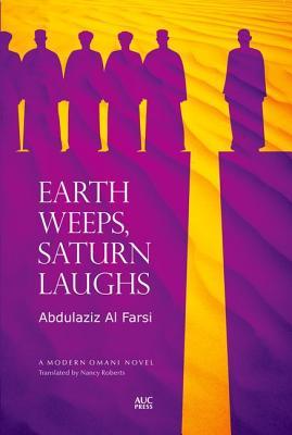 Earth Weeps, Saturn Laughs: An Omani Novel (Modern Omani Novels)