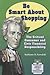 Be Smart About Shopping: The Critical Consumer and Civic Financial Responsibility (Be smart about money and financial literacy)