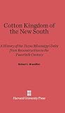 Cotton Kingdom of the New South: A History of the Yazoo Mississippi Delta from Reconstruction to the Twentieth Century Cotton Kingdom of the New South: A History of the Yazoo Mississippi Delta from Reconstruction to the Twentieth Century