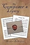 The Composer's Legacy by Michael  DeStefano