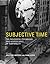 Subjective Time by Valtteri Arstila