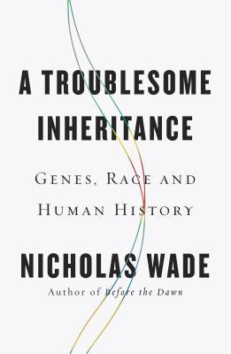 A Troublesome Inheritance: Genes, Race and Human History (Hardcover)