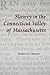 Slavery in the Connecticut Valley of Massachusetts